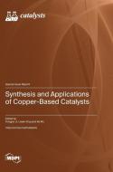 Synthesis and Applications of Copper-Based Catalysts edito da MDPI AG