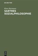 Sartres Sozialphilosophie di Klaus Hartmann edito da De Gruyter