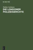 Die Londoner Polizeigerichte di Walther Seelmann edito da De Gruyter
