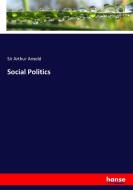 Social Politics di Sir Arthur Arnold edito da hansebooks