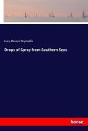 Drops of Spray from Southern Seas di Lucy Brown Reynolds edito da hansebooks