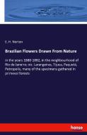 Brazilian Flowers Drawn From Nature di E. H. Norton edito da hansebooks