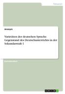 Varietäten der deutschen Sprache. Gegenstand des Deutschunterrichts in der Sekundarstufe I di Anonym edito da GRIN Verlag