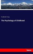 The Psychology of Childhood di Frederick Tracy edito da hansebooks