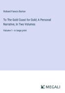 To The Gold Coast for Gold; A Personal Narrative, In Two Volumes di Richard Francis Burton edito da Megali Verlag