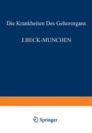 Die Krankheiten des Gehörorgans di J. Beck, G. Bever, W. Brock, A. Denker, R. Dölger, M. Goerke, L. Haymann, B. Heine, O. Muck, A. Peyser, E. Schlittler, S edito da Springer Berlin Heidelberg