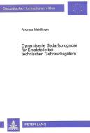 Dynamisierte Bedarfsprognose für Ersatzteile bei technischen Gebrauchsgütern di Andreas Meidlinger edito da Lang, Peter GmbH