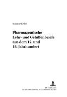 Pharmazeutische Lehr- und Gehilfenbriefe aus dem 17. und 18. Jahrhundert di Susanne Keller edito da Lang, Peter GmbH