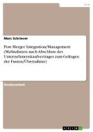 Post Merger Integration/Management (Maßnahmen nach Abschluss des Unternehmenskaufvertrages zum Gelingen der Fusion/Übern di Marc Schriever edito da GRIN Publishing