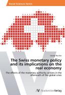 The Swiss monetary policy and its implications on the real economy di Georgi Nachev edito da AV Akademikerverlag