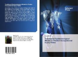 Traditional Epidemiological Model To Predict Occupational Injury Rates di Morris Gary edito da Scholars' Press