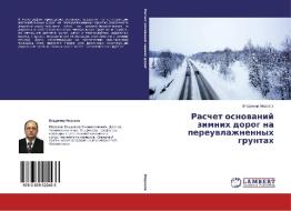 Raschet osnovanij zimnih dorog na pereuvlazhnennyh gruntah di Vladimir Morozov edito da LAP Lambert Academic Publishing