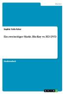 Ein zweiseitiger Markt. Blu-Ray vs. HD DVD di Sophia Toth-Feher edito da GRIN Publishing
