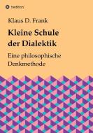 Kleine Schule der Dialektik di Klaus D. Frank edito da tredition
