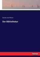Der Bibliothekar di Gustav Von Moser edito da hansebooks