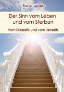 Der Sinn vom Leben und vom Sterben di Rainer Lange edito da Books on Demand
