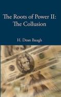 The Roots of Power II: The Collusion di H. Dean Baugh edito da Books on Demand