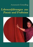 Lebenserfahrungen  aus Poesie und Frohsinn di Annemarie Gründling edito da Books on Demand