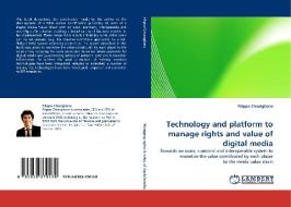 Technology and platform to manage rights and value of digital media di Filippo Chiariglione edito da LAP Lambert Acad. Publ.
