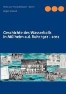 Geschichte des Wasserballs in Mülheim a.d. Ruhr 1912 - 2012 di Jürgen Schwark edito da Books on Demand