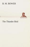The Thunder Bird di B. M. Bower edito da TREDITION CLASSICS