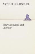 Essays zu Kunst und Literatur di Arthur Holitscher edito da TREDITION CLASSICS