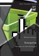 Retargeting: Einführung in das Online-Marketing-Tool di Markus Kaspers edito da Igel Verlag