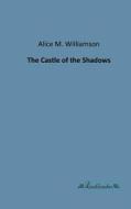 The Castle of the Shadows di Alice M. Williamson edito da Leseklassiker
