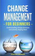 Change Management for Beginners di Steffen Lobinger edito da Personal Growth Hackers