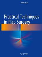 Practical Techniques in Flap Surgery di Yuichi Hirase edito da Springer Verlag, Japan