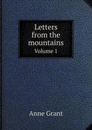 Letters From The Mountains Volume 1 di Anne Grant edito da Book On Demand Ltd.
