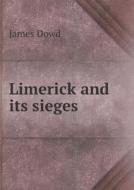 Limerick And Its Sieges di James Dowd edito da Book On Demand Ltd.