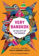 Very Bangkok: In the City of the Senses di Philip Cornwel-Smith edito da RIVER BOOKS