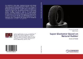 Super Elastomer Based on Natural Rubber di Praveena Kumar RS, Jobish Johns edito da LAP Lambert Academic Publishing