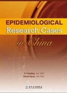 Epidemiological Research Cases In China di Li Liming edito da People\'s Medical Publishing House