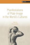 Manifestations Of Male Image In The World's Cultures di Renata Iwicka edito da Uniwersytet Jagiellonski, Wydawnictwo