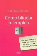 Como Blindar Tu Empleo = Bulletproof Your Job di Stephen Viscusi edito da Ediciones B