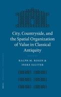 City, Countryside, and the Spatial Organization of Value in Classical Antiquity edito da BRILL ACADEMIC PUB