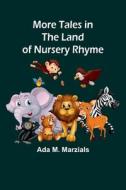More Tales in the Land of Nursery Rhyme di Ada M. Marzials edito da Alpha Editions