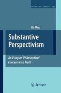 Substantive Perspectivism: An Essay on Philosophical Concern with Truth di Bo Mou edito da Springer Netherlands