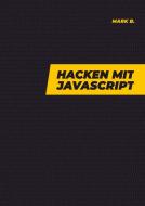 Hacken mit Javascript di Mark B. edito da Bookmundo Direct