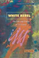 White Rebel di Gary Lewis, G. Lewis edito da University of the West Indies Press