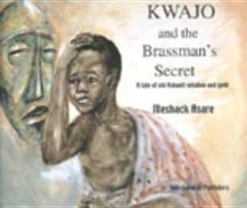 Kwajo And The Brassman\'s Secret di Meshack Asare edito da Sub-saharan Publishers