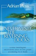 Never Mind the Reversing Ducks di Adrian Plass edito da Zondervan