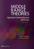 Middle Range Theories di Sandra J. Peterson, Timothy S. Bredow edito da Lippincott Williams & Wilkins