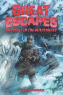 Great Escapes #4: Survival In The Wilderness di Steven Otfinoski edito da Harpercollins Publishers Inc