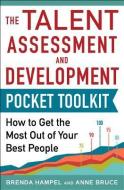 Talent Assessment and Development Pocket Tool Kit: How to Get the Most Out of Your Best People di Brenda Hampel, Anne Bruce edito da MCGRAW HILL BOOK CO
