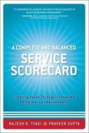 A Complete and Balanced Service Scorecard di Rajesh K. Tyagi, Praveen Gupta edito da Pearson Education (US)