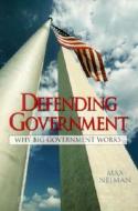 Defending Government: Why Big Government Works di Max Neiman edito da Pearson