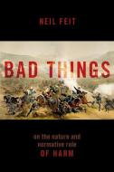 Bad Things di Neil Feit edito da Oxford University Press Inc